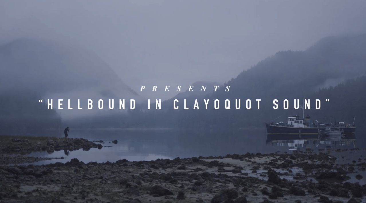 Vol 11: “Hellbound In Clayoquot Sound” Short Film